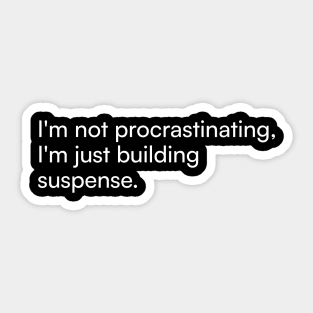 I'm not procrastinating, I'm just building suspense. Sticker